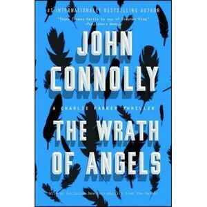 The Wrath of Angels: A Charlie Parker Thriller -- John Connolly